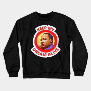 Reverend Martin Luther King Keep My Dream Alive Crewneck Sweatshirt